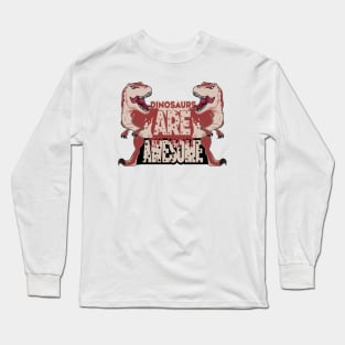 Dinosaurs Are Awesome Long Sleeve T-Shirt